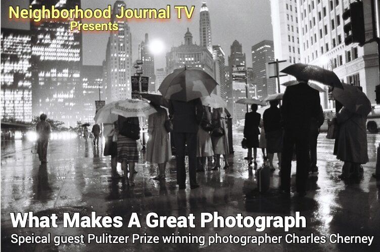 Neighborhood Journal TV Presents – What makes a Great Photograph with Pulitzer Prize winning photographer Charles Cherney